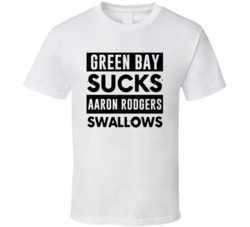 Green Bay Sucks Aaron Rodgers Swallows Funny Football Hater Fan Cool T Shirt 37439342