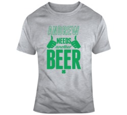 Custom Your Name Andrew Needs Another Beer Funny St Patricks Day Pub T Shirt 37447261