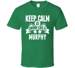 Keep Calm And Drink Like A Murphy Personalized Custom Surname Last Name St Patrick's Day T Shirt 37447338