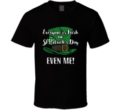 Everyone Is Irish On St Patrick's Day Even Me Custom Text T Shirt 37447342