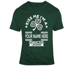 Kiss Me I'm A Your Name Here Irish Legend T Shirt 37451057