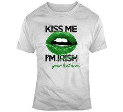 Kiss Me I'm Irish Your Text Here T Shirt 37451083