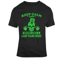 Keep Calm Drink Like A Last Name T Shirt 37451101
