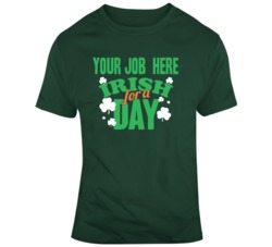 Ur Job Here Irish For A Day T Shirt 37452021