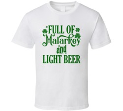 Full Of Malarkey And Light Beer Customizable St Patrick's Day Drinking Holiday Party T Shirt 37452183