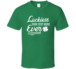 Placeit Luckiest Your Text Her Ever T Shirt 37452218