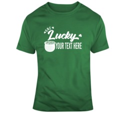 One Lucky Your Text Here T Shirt 37452429