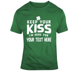 Keep Your Kiss Im Here For Your Text Here T Shirt 37452432
