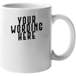 Custom Your Wording Here Mug | 11oz 15 Oz Personalized Cup Mug 37465311