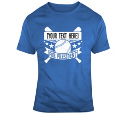 Your Text Here Baseball For President T Shirt 37465392