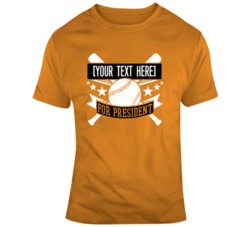 Your Text Here Baseball For President Orange Black T Shirt 37465412