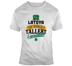 Latoya The World's Tallest Leprechaun Funny Name Custom T Shirt 37552583