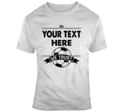 In Your Text Here We Trust Soccer Fc Ball Custom Player Name T Shirt 37573851