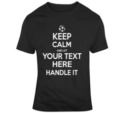 Keep Calm And Let Custom Player Name Handle It Soccer Football T Shirt 37573904