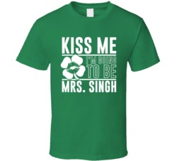 Kiss Me Im Going To Be Mrs Singh T Shirt 37574355