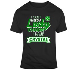 I Don't Need A Lucky Charm I Have Crystal Custom Name T Shirt 37575002