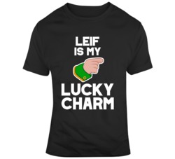 Leif Is My Lucky Charm Name Custom T Shirt 37576081