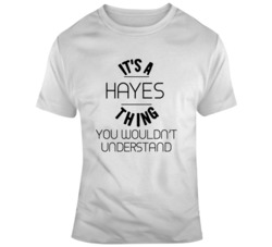 It's A Hayes Thing Custom T Shirt 37583706
