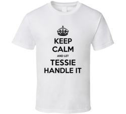 Keep Calm And Let Tessie Handle It Custom First Name Cool T Shirt 37705017