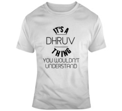 It's A Dhruv Thing You Wouldn't Understand Custom T Shirt 37708108
