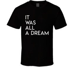 It Was All A Dream Custom Etsy Order T Shirt 37713021