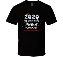 The One Where Rhemy Turns 12 Quarantine Social Distancing T Shirt 37852255