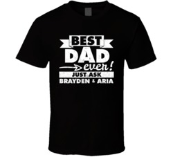Best Dad Ever Just Ask Brayden And Aria T Shirt 37867223
