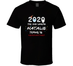 2020 The One Where Natalie Turns 16 Custom Name T Shirt 37868783