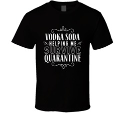 Vodka Soda Helping Me Survive Quarantine 2020 Customizable T Shirt 37904694
