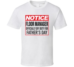 Floor Manager Off Duty For Father's Day Custom Job Dad Gift T Shirt 37926552