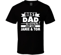 Best Dad Ever Ask Jamie Tom Customizable Names Father's Day Gift T Shirt 37926737
