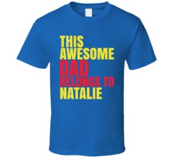 Awesome Dad Belongs To Natalie Customizable Name Father's Day T Shirt 37926750