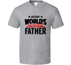 Anthony World's Okayest Dad Customizable Name Father's Day Gift T Shirt 37926760