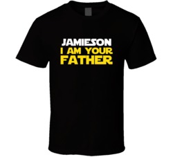Jamieson I Am Your Father Parody Customizable Name Father's Day T Shirt 37926810