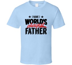 Custom Name Worlds Okayest Father T Shirt 37927191