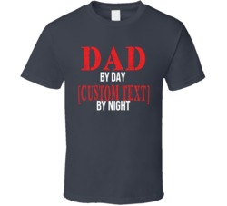 Dad By Day By Night T Shirt 37927207