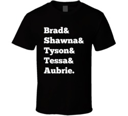 Brad Shawna Tyson Tessa Aubrie And And T Shirt 37934545