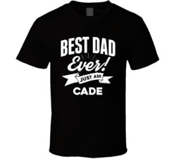 Best Dad Ever Just Ask Cade Custom Name T Shirt 37979145