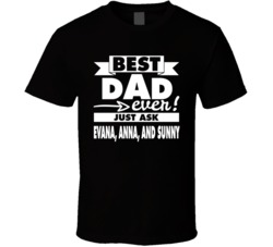 Best Dad Ever Just Ask Evana Anna Sunny Father's Day T Shirt 37987941