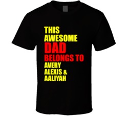 The Awesome Dad Belongs To Avery Alexis Aaliyah T Shirt 38015783