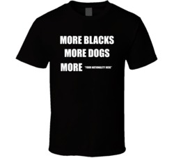 More Blacks More Dogs More Custom Nationality T Shirt 38018193