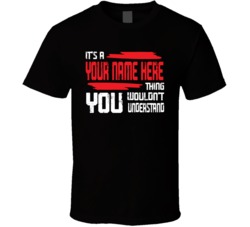 It's A Personalized Name Thing You Wouldnt Understand T Shirt 38036030