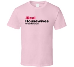 The Real Housewives Of Edinburgh T Shirt 38038280