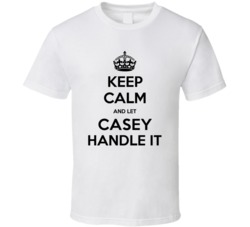 Keep Calm And Let Casey Handle It Custom First Name Cool T Shirt 38042063