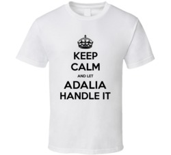 Keep Calm And Let Adalia Handle It Cool Custom T Shirt 38081444