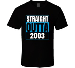 Straight Outta 2003 T Shirt 38094757