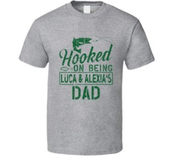 Hooked On Being Luca And Alexia Dad T Shirt 38274065
