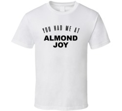 You Had Me At Almond Joy T Shirt 38294003