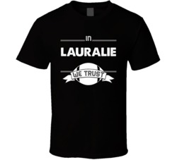 In Lauralie We Trust T Shirt 38301617