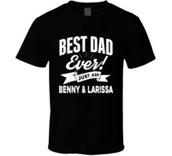 Best Dad Ever Just Ask Benny Larissa T Shirt 38319605